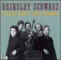 Brinsley Schwarz : Please Don't Ever Change